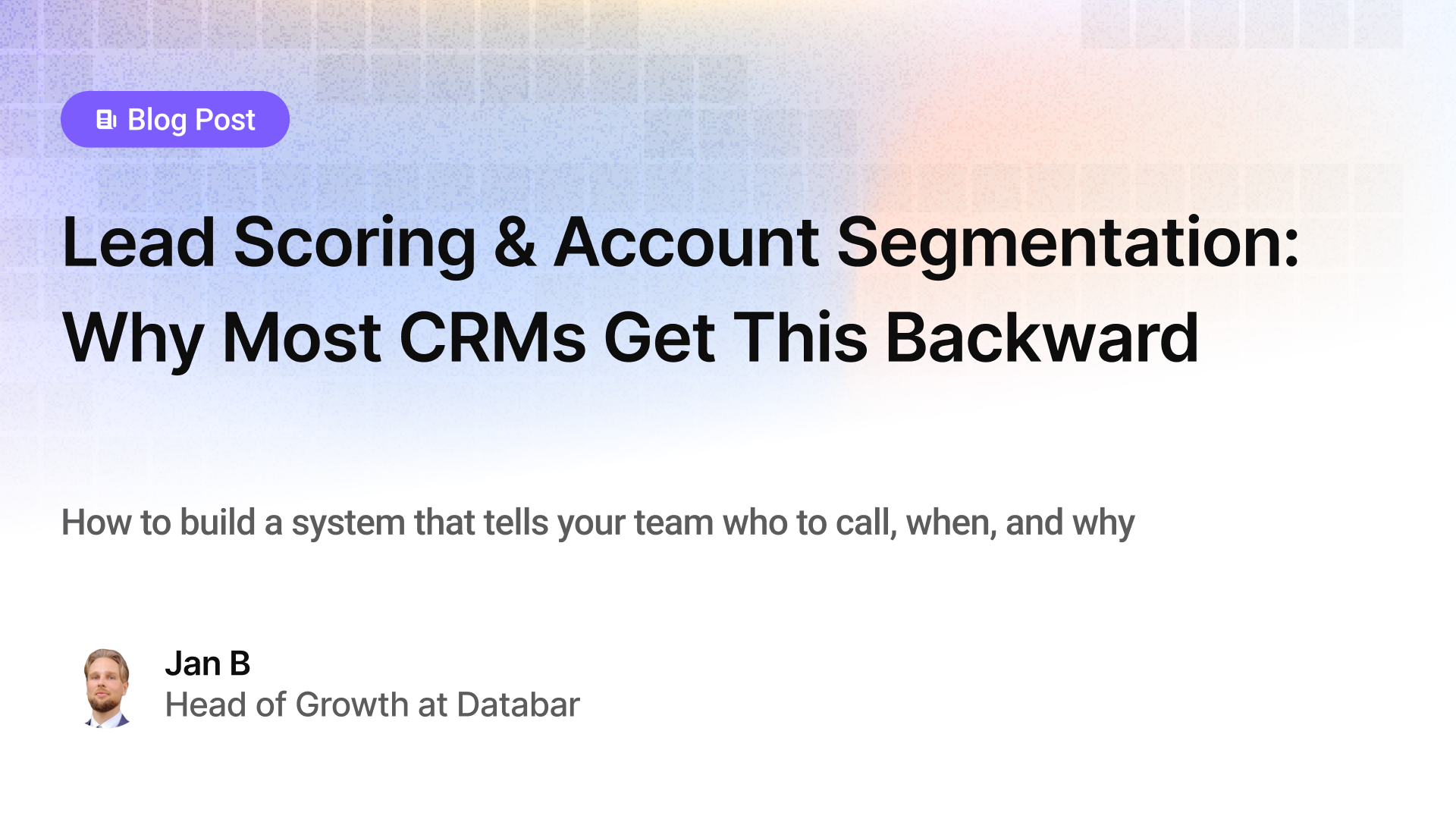 Lead Scoring & Account Segmentation: Why Most CRMs Get This Backward (And How to Fix It)